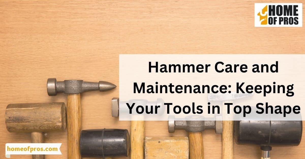 Hammer Care and Maintenance: Keeping Your Tools in Top Shape