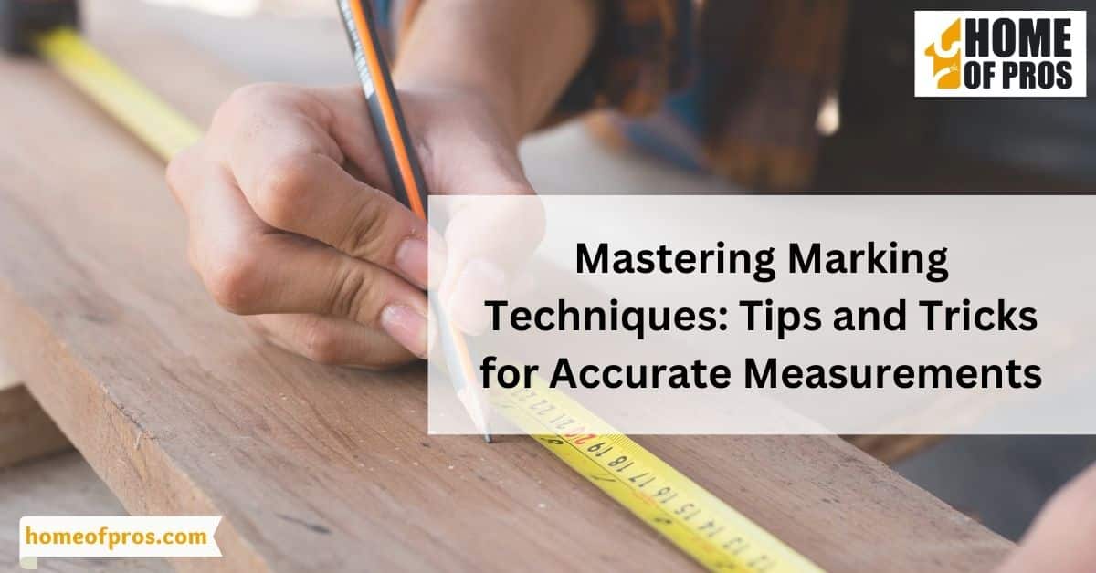 Mastering Marking Techniques: Tips and Tricks for Accurate Measurements