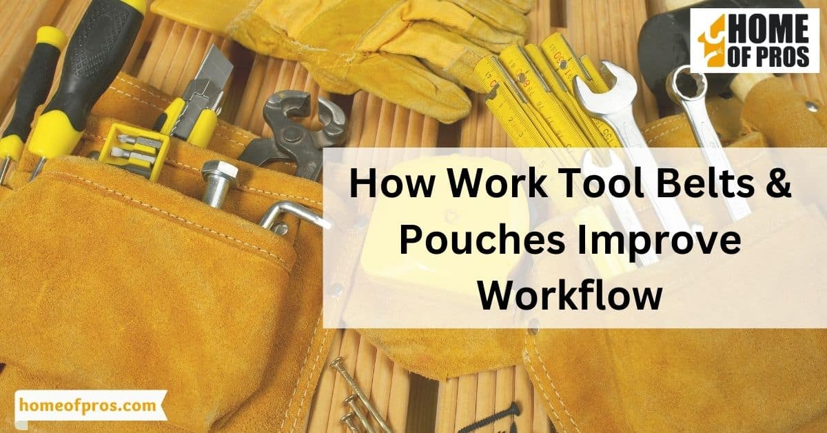 How Work Tool Belts & Pouches Improve Workflow