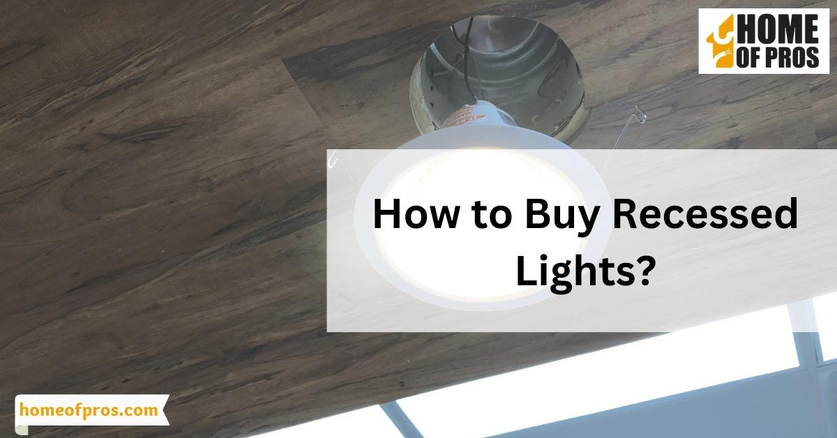 How to Buy Recessed Lights