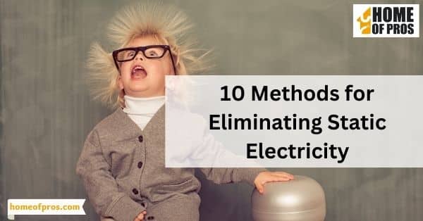 10 Methods for Eliminating Static Electricity