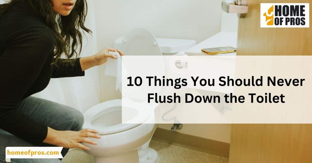 10 Things You Should Never Flush Down the Toilet