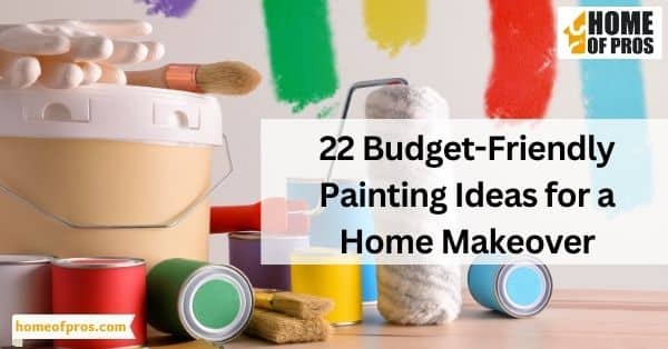 22 Budget-Friendly Painting Ideas for a Home Makeover