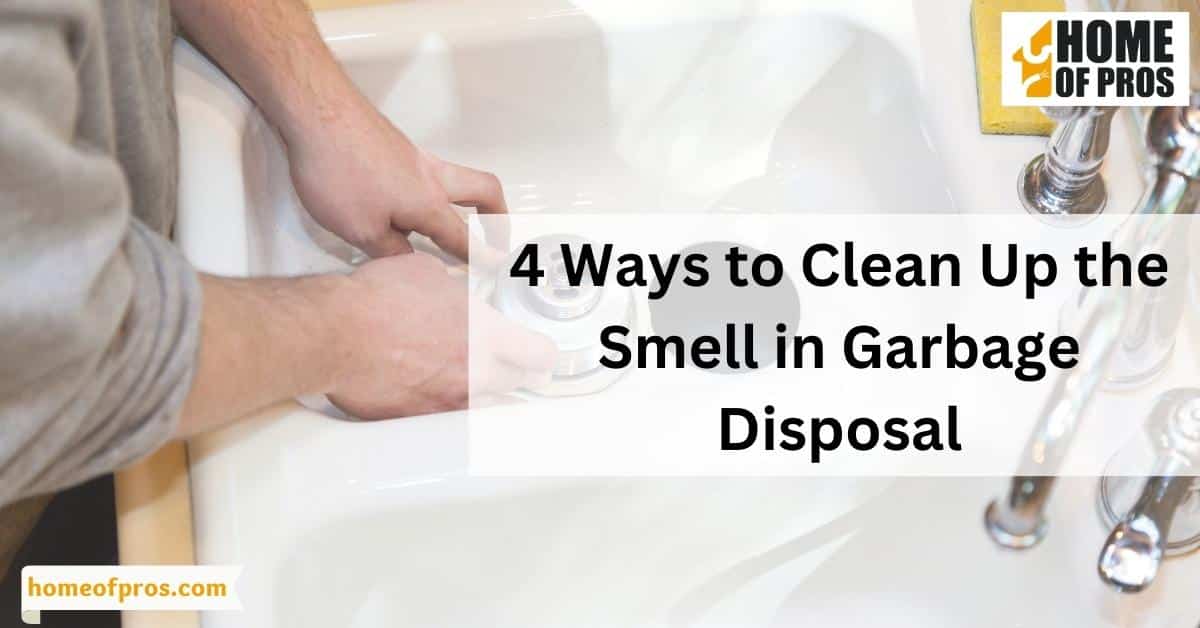 4 Ways to Clean Up the Smell in Garbage Disposal