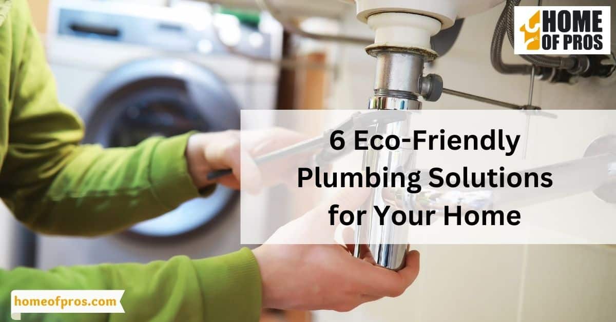 6 Eco-Friendly Plumbing Solutions for Your Home