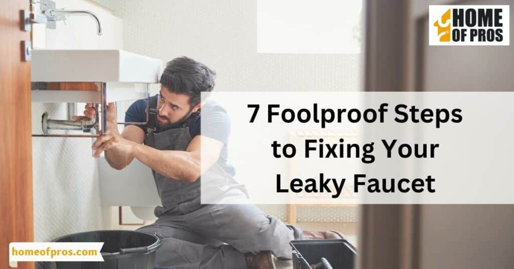 Stop the Drip: 7 Foolproof Steps to Fixing Your Leaky Faucet