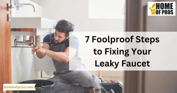 Stop the Drip: 7 Foolproof Steps to Fixing Your Leaky Faucet