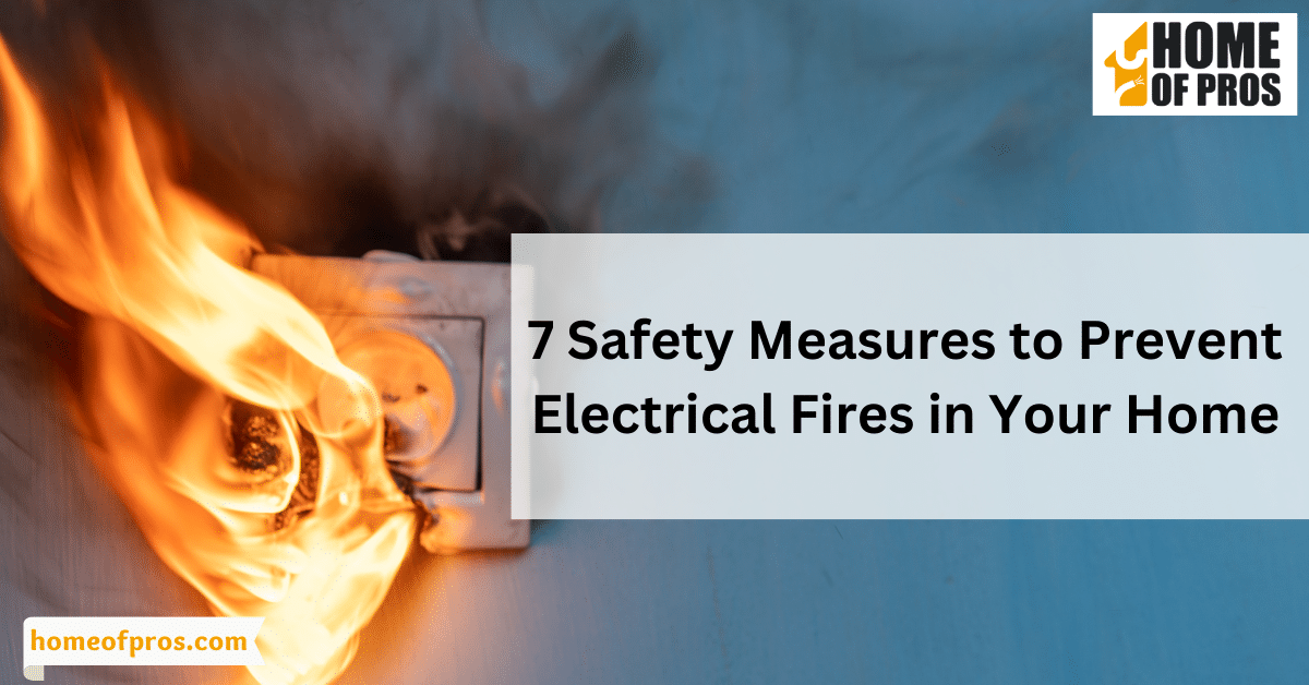 7 Safety Measures to Prevent Electrical Fires in Your Home