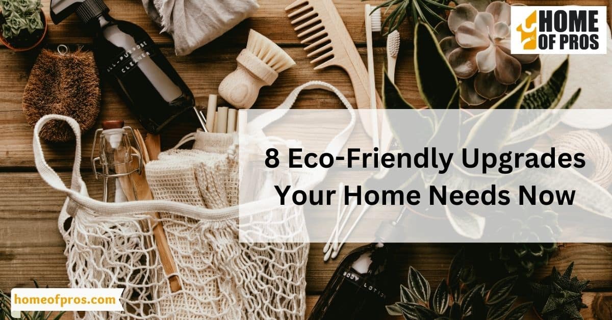 8 Eco-Friendly Upgrades Your Home Needs Now
