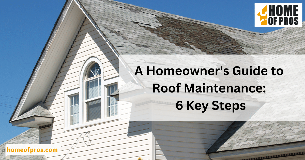 A Homeowner’s Guide to Roof Maintenance: 6 Key Steps