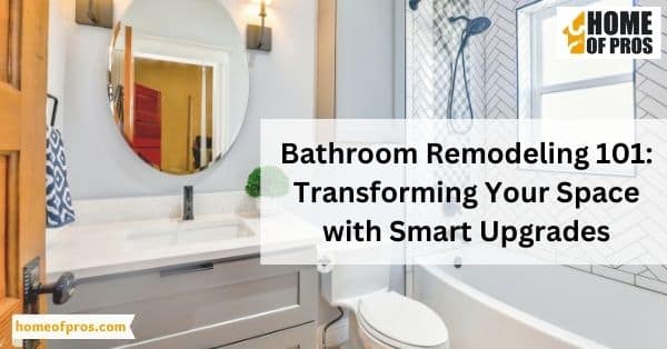 Bathroom Remodeling 101: Transforming Your Space with Smart Upgrades