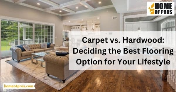 Carpet vs. Hardwood: Deciding the Best Flooring Option for Your Lifestyle