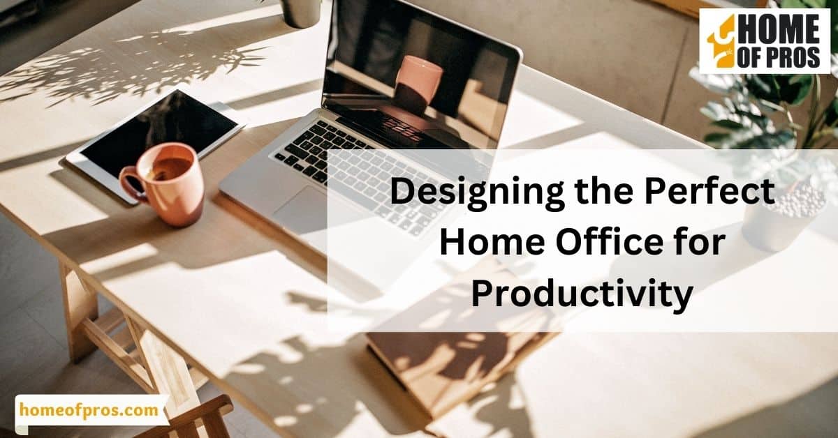 Designing the Perfect Home Office for Productivity
