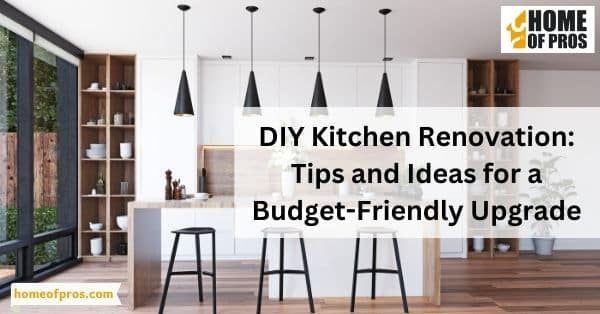 DIY Kitchen Renovation: 17 Tips and Ideas for a Budget-Friendly Upgrade