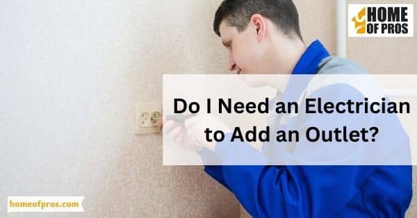 Do I Need an Electrician to Add an Outlet?