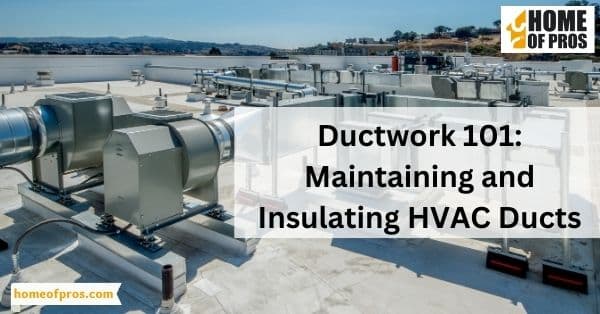 Ductwork 101: Maintaining and Insulating HVAC Ducts