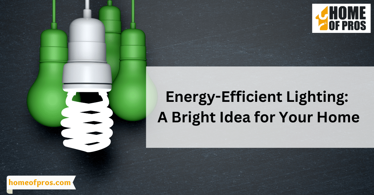 Energy-Efficient Lighting: A Bright Idea for Your Home