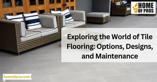 Exploring the World of Tile Flooring: Options, Designs, and Maintenance