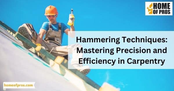 Hammering Techniques: Mastering Precision and Efficiency in Carpentry