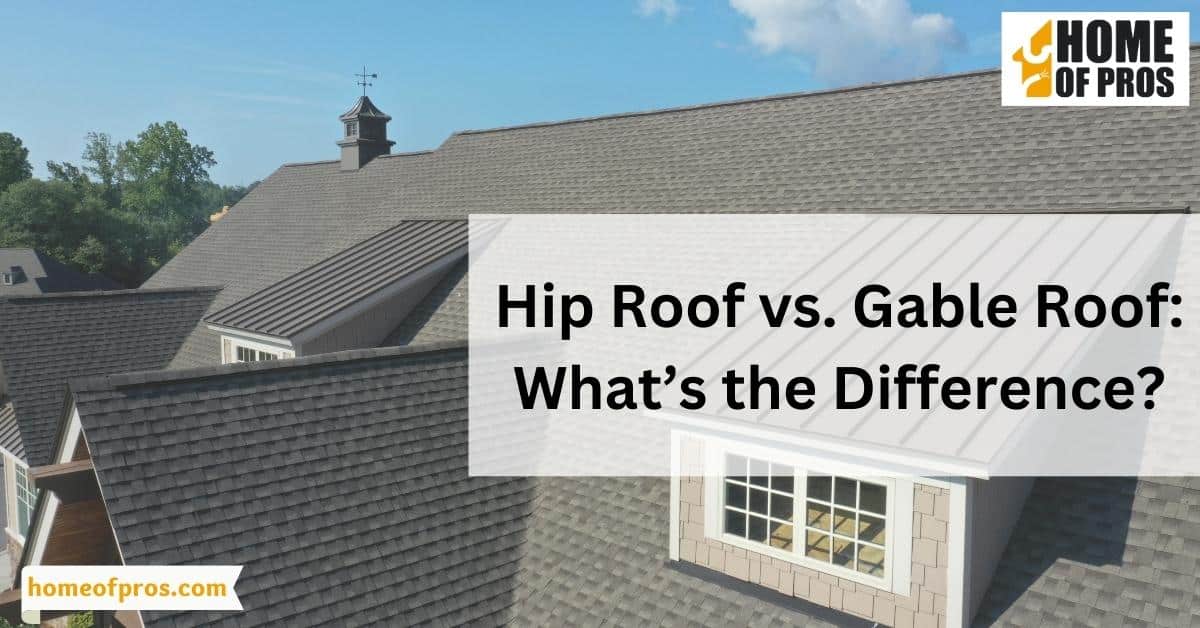 Hip Roof vs. Gable Roof: What’s the Difference?