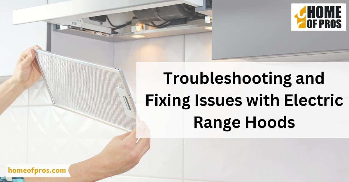 Troubleshooting and Fixing Issues with Electric Range Hoods