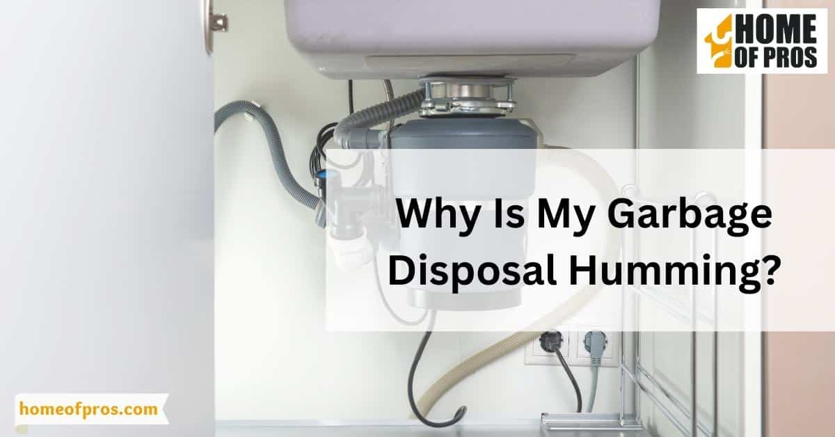 Why Is My Garbage Disposal Humming?