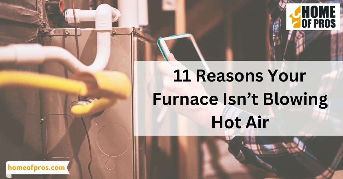 11 Reasons Your Furnace Isn’t Blowing Hot Air