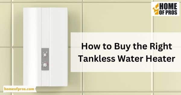 How to Buy the Right Tankless Water Heater