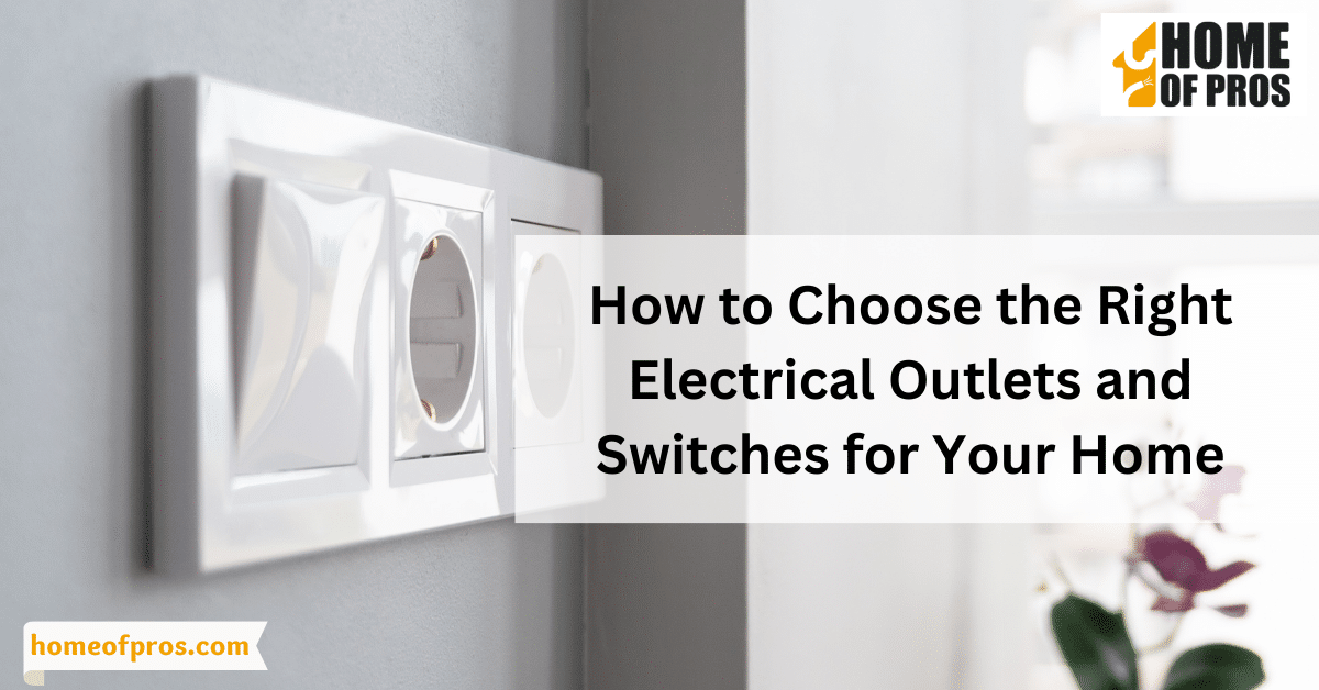 How to Choose the Right Electrical Outlets and Switches for Your Home