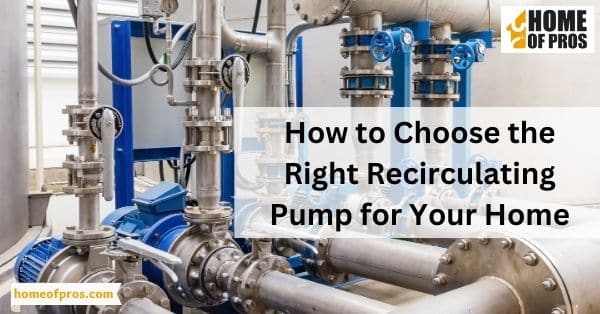 How to Choose the Right Recirculating Pump for Your Home