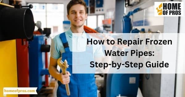 How to Repair Frozen Water Pipes: Step-by-Step Guide