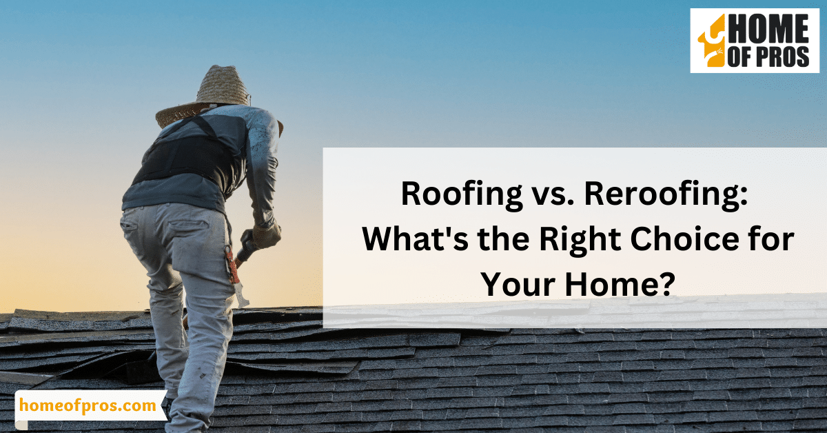 Roofing vs. Reroofing: What’s the Right Choice for Your Home?