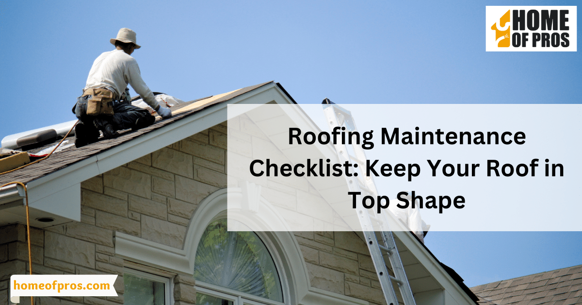 Roofing Maintenance Checklist: Keep Your Roof in Top Shape