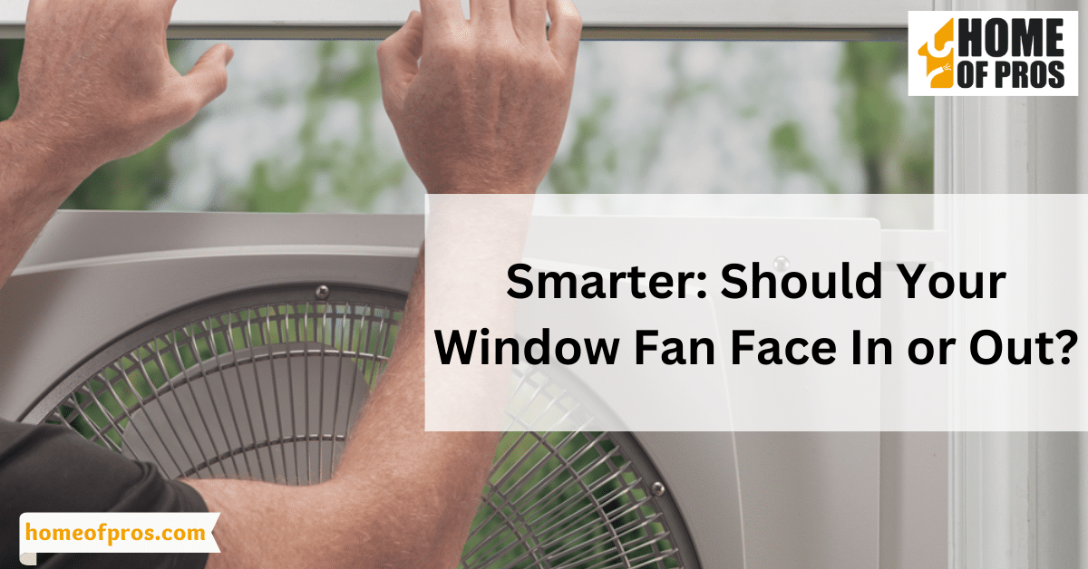 Smarter: Should Your Window Fan Face In or Out?
