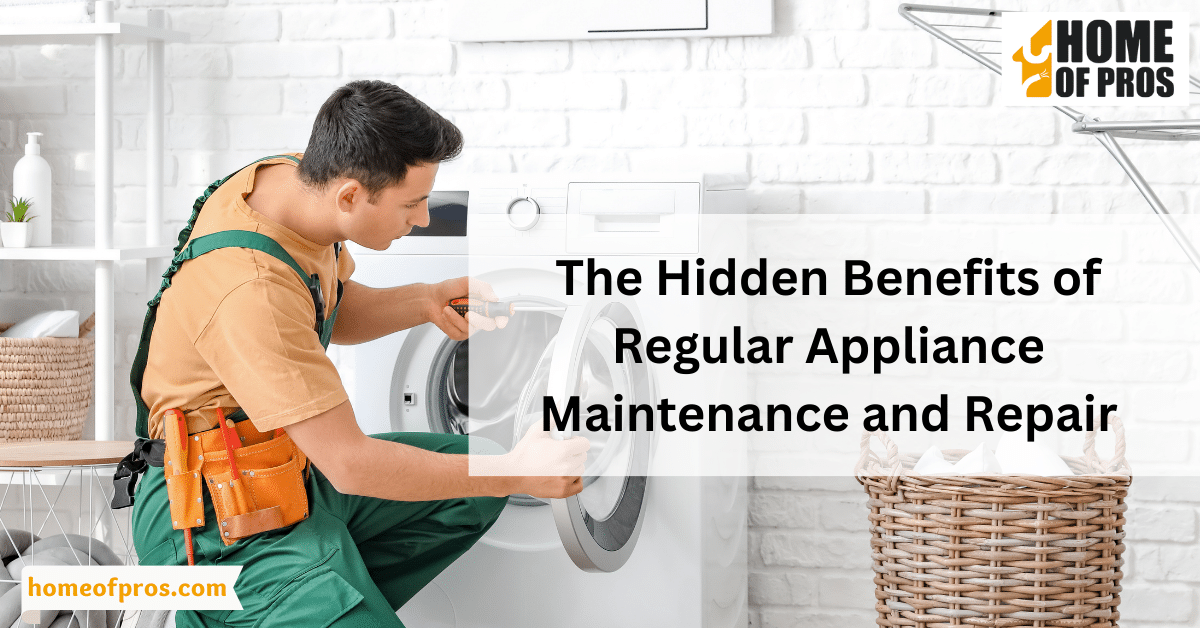 The Hidden Benefits of Regular Appliance Maintenance and Repair