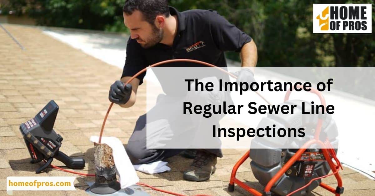 The Importance of Regular Sewer Line Inspections