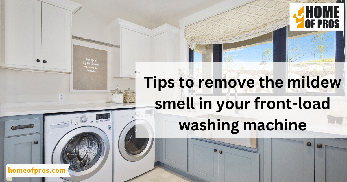 Tips to remove the mildew smell in your front-load washing machine