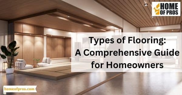 Types of Flooring: A Comprehensive Guide for Homeowners