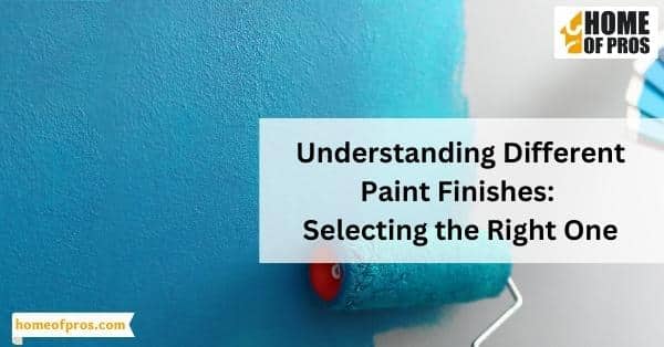 Understanding Different Paint Finishes: Selecting the Right One