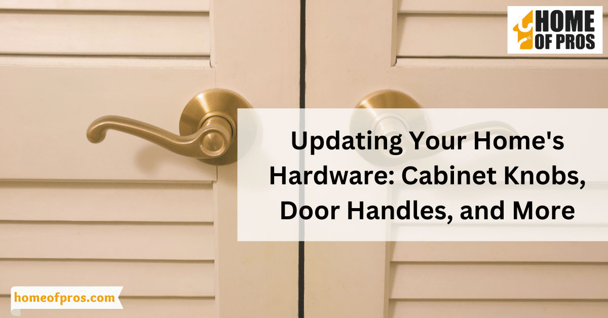 Updating Your Home’s Hardware: Cabinet Knobs, Door Handles, and More