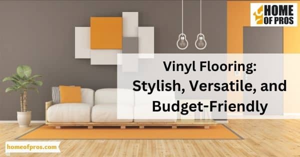Vinyl Flooring: Stylish, Versatile, and Budget-Friendly