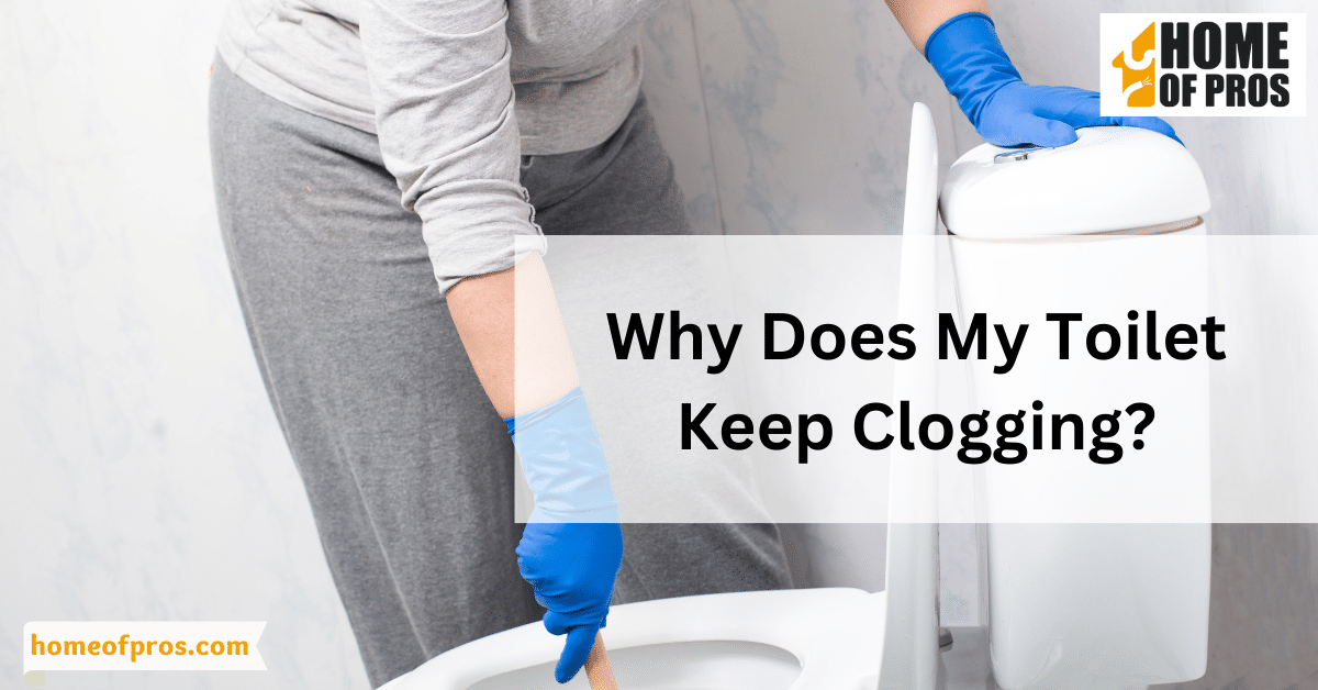 Why Does My Toilet Keep Clogging?