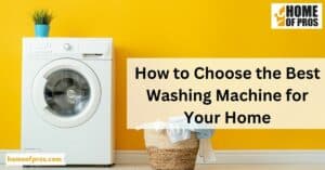 How to Choose the Best Washing Machine for Your Home