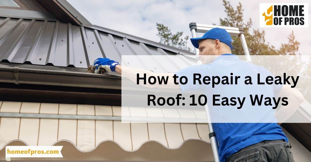 How to Repair a Leaky Roof: 10 Easy Ways