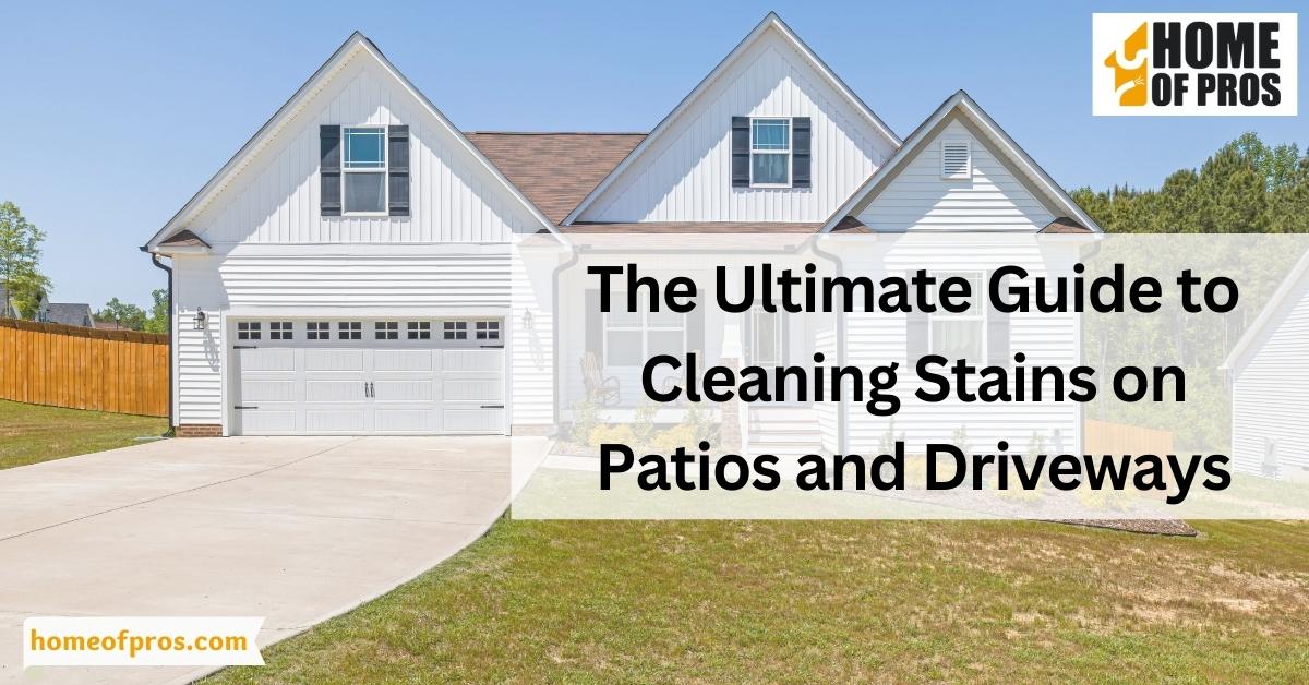 The Ultimate Guide to Cleaning Stains on Patios and Driveways
