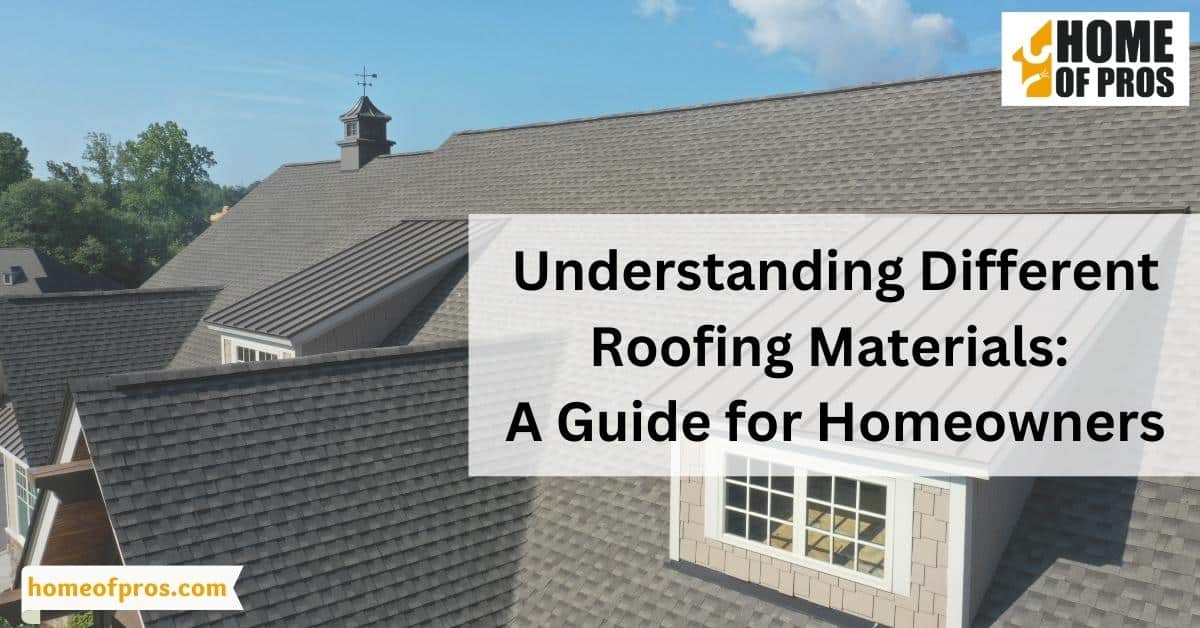 Understanding Different Roofing Materials: A Guide for Homeowners