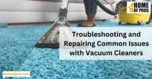 Troubleshooting and Repairing Common Issues with Vacuum Cleaners