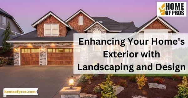 Enhancing Your Home's Exterior with Landscaping and Design
