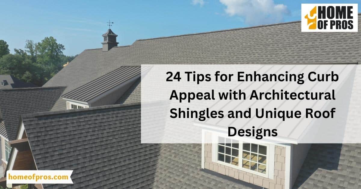 24 Tips for Enhancing Curb Appeal with Architectural Shingles and Unique Roof Designs