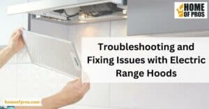 Troubleshooting and Fixing Issues with Electric Range Hoods